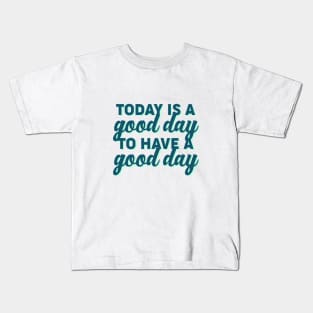 Good Day to Have a Good Day Kids T-Shirt